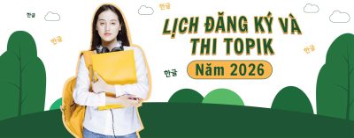 LỊCH ĐĂNG KÍ VÀ THI TOPIK NĂM 2026