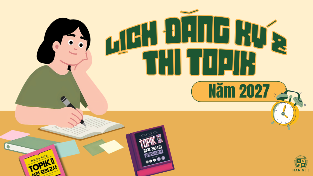 LỊCH ĐĂNG KÝ VÀ THI TOPIK NĂM 2027